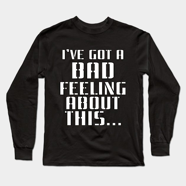 I've Got Bad Feeling Long Sleeve T-Shirt by Faltra